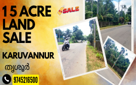 15 Acre land   For Sale at Puthanthode,karuvannoor ,Thrissur  